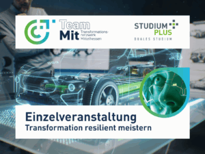 Transformation resilient meistern: Impulse für eine zukunftsfähige Arbeitswelt in Mittelhessen