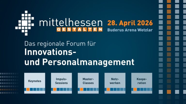 mittelhessen GESTALTEN: Das Forum für Innovations- und Personalmanagement. Wirtschaft und Arbeit in der Region aktiv gestalten, statt nur zu reagieren.